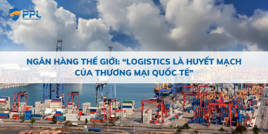 Ngân hàng Thế giới: “Logistics là huyết mạch của thương mại quốc tế”